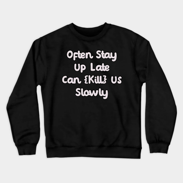 Often Stay Up Late Crewneck Sweatshirt by Fandie